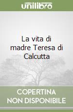 La vita di madre Teresa di Calcutta