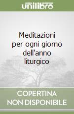 Meditazioni per ogni giorno dell'anno liturgico libro