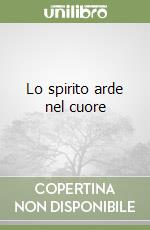 Lo spirito arde nel cuore libro