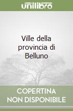 Ville della provincia di Belluno libro