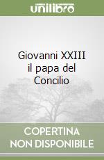 Giovanni XXIII il papa del Concilio libro