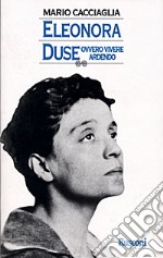 Eleonora Duse ovvero vivere ardendo libro