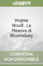 Virginia Woolf. La Minerva di Bloomsbury libro