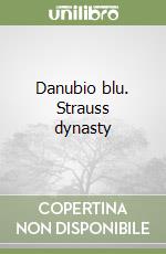 Danubio blu. Strauss dynasty libro