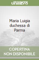 Maria Luigia duchessa di Parma libro