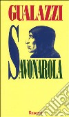 Savonarola libro di GUALAZZI ENZO