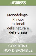 Monadologia. Principi razionali della natura e della grazia libro