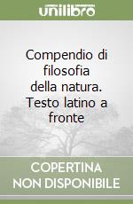 Compendio di filosofia della natura. Testo latino a fronte libro