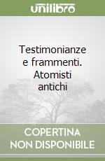 Testimonianze e frammenti. Atomisti antichi libro