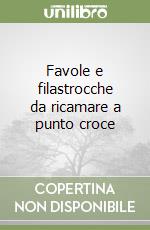 Favole e filastrocche da ricamare a punto croce libro