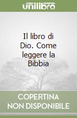 Il libro di Dio. Come leggere la Bibbia libro