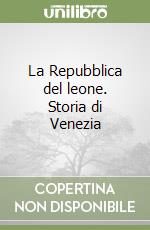 La Repubblica del leone. Storia di Venezia libro