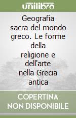 Geografia sacra del mondo greco. Le forme della religione e dell'arte nella Grecia antica