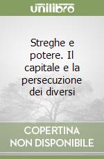 Streghe e potere. Il capitale e la persecuzione dei diversi libro