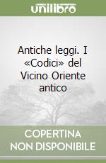 Antiche leggi. I «Codici» del Vicino Oriente antico libro