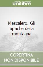 Mescalero. Gli apache della montagna libro