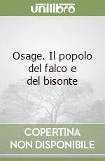 Osage. Il popolo del falco e del bisonte libro