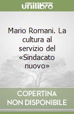 Mario Romani. La cultura al servizio del «Sindacato nuovo» libro