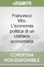 Francesco Vito. L'economia politica di un cristiano economista libro