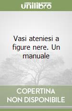 Vasi ateniesi a figure nere. Un manuale libro