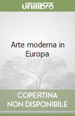 Arte moderna in Europa libro