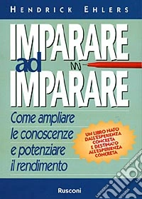Imparare ad imparare. Come ampliare le conoscenze e potenziare il rendimento libro