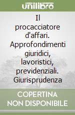 Il procacciatore d'affari. Approfondimenti giuridici, lavoristici, previdenziali. Giurisprudenza