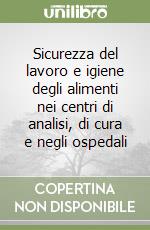Sicurezza del lavoro e igiene degli alimenti nei centri di analisi, di cura e negli ospedali libro