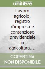 Lavoro agricolo, registro d'impresa e contenzioso previdenziale in agricoltura. Con floppy disk libro