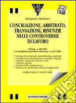 Conciliazione, arbitrato, transazioni, rinunzie nelle controversie di lavoro. Con floppy disk libro usato