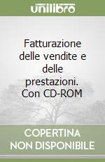 Fatturazione delle vendite e delle prestazioni. Con CD-ROM libro