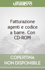 Fatturazione agenti e codice a barre. Con CD-ROM libro