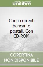 Conti correnti bancari e postali. Con CD-ROM libro