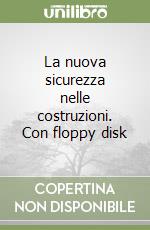 La nuova sicurezza nelle costruzioni. Con floppy disk libro