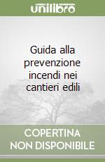 Guida alla prevenzione incendi nei cantieri edili libro