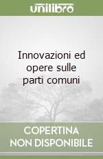 Innovazioni ed opere sulle parti comuni libro