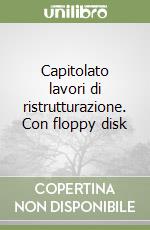 Capitolato lavori di ristrutturazione. Con floppy disk libro