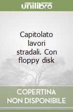 Capitolato lavori stradali. Con floppy disk libro