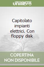 Capitolato impianti elettrici. Con floppy disk libro