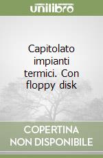 Capitolato impianti termici. Con floppy disk libro