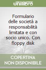 Formulario delle società a responsabilità limitata e con socio unico. Con floppy disk libro