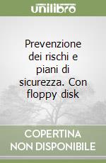 Prevenzione dei rischi e piani di sicurezza. Con floppy disk