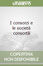 I consorzi e le società consortili libro