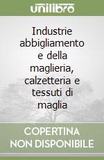 Industrie abbigliamento e della maglieria, calzetteria e tessuti di maglia libro