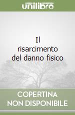 Il risarcimento del danno fisico libro