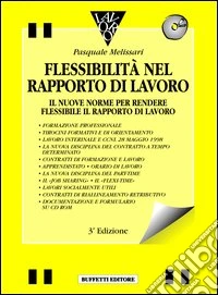 La flessibilità nel rapporto di lavoro. Con floppy disk libro