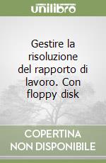 Gestire la risoluzione del rapporto di lavoro. Con floppy disk libro
