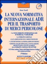 La nuova normativa internazionale ADR per il trasporto di merci pericolose. Con CD-ROM libro