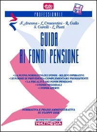 Guida ai fondi pensione. La previdenza e l'assistenza per l'anno 2000. Come costruirsi la pensione. Fondi aziendali o aperti. Chi finanzia... Con floppy disk libro