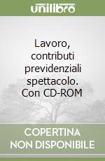 Lavoro, contributi previdenziali spettacolo. Con CD-ROM libro